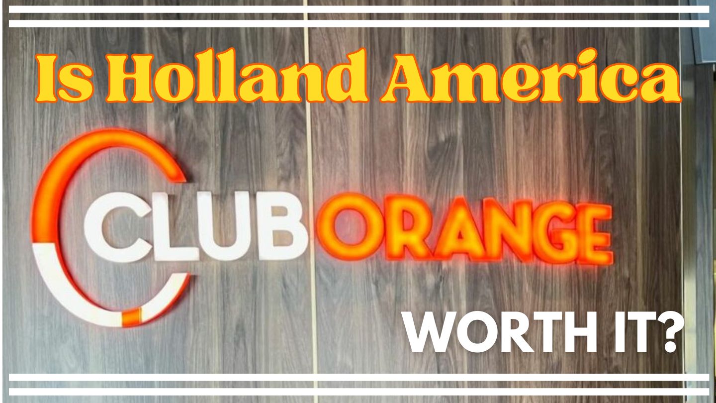 Holland America Club Orange Review – Is it worth it for your next cruise?